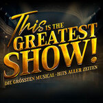 This is THE GREATEST SHOW! - Die größten Musical Hits aller Zeiten - Tour 2027